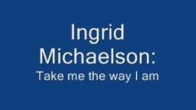 Ingrid Michaelson - Take me the way I am